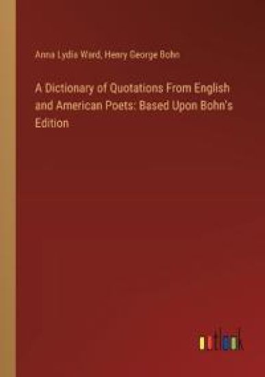 A Dictionary of Quotations From English and American Poets