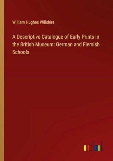 A Descriptive Catalogue of Early Prints in the British Museum