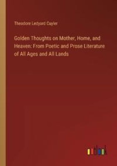 Golden Thoughts on Mother, Home, and Heaven