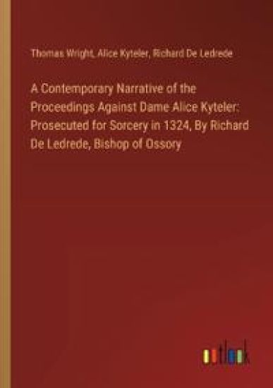 A Contemporary Narrative of the Proceedings Against Dame Alice Kyteler
