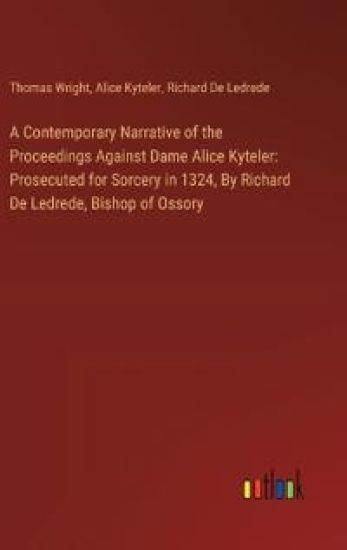 A Contemporary Narrative of the Proceedings Against Dame Alice Kyteler