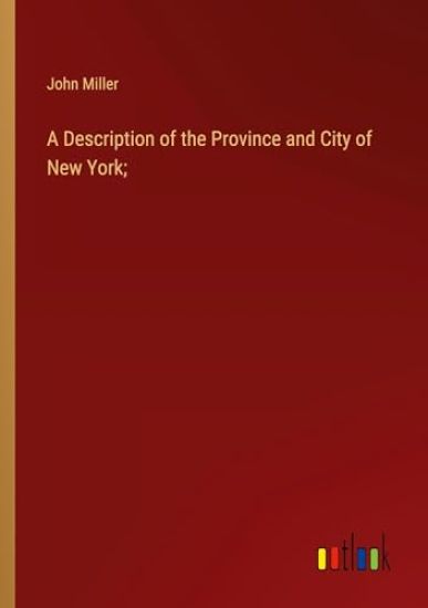 A Description of the Province and City of New York; – John Miller, kirjan kansikuva