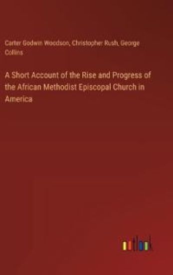 A Short Account of the Rise and Progress of the African Methodist Episcopal Church in America