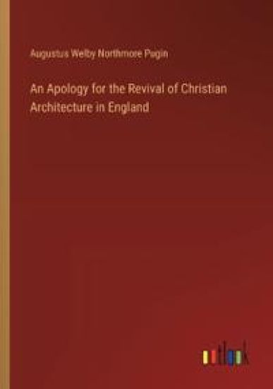 An Apology for the Revival of Christian Architecture in England