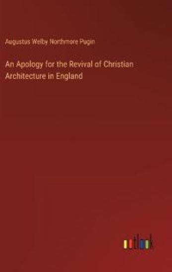 An Apology for the Revival of Christian Architecture in England