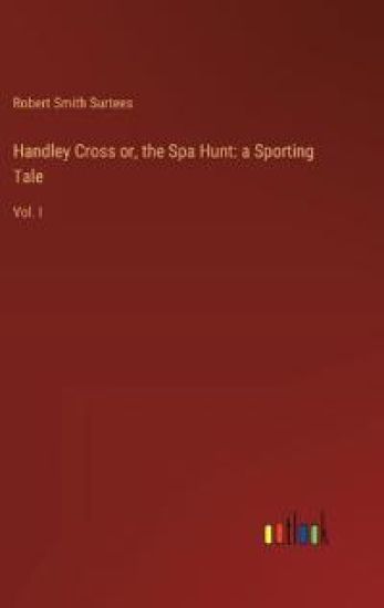 Handley Cross or, the Spa Hunt