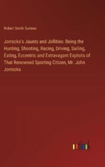 Jorrocks's Jaunts and Jollities