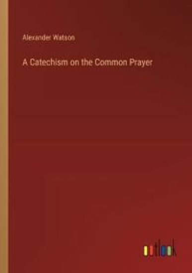 A Catechism on the Common Prayer