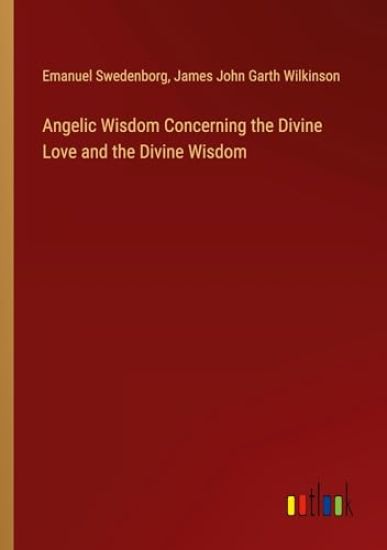 Angelic Wisdom Concerning the Divine Love and the Divine Wisdom