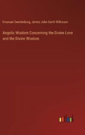 Angelic Wisdom Concerning the Divine Love and the Divine Wisdom