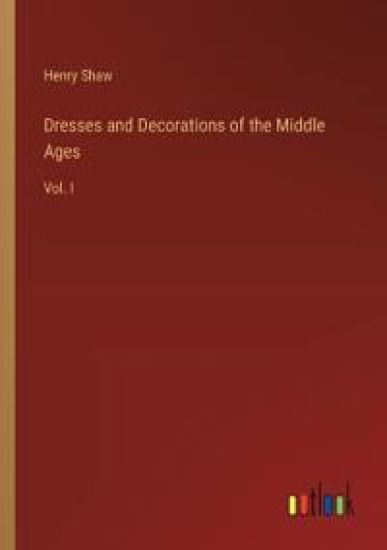 Dresses and Decorations of the Middle Ages