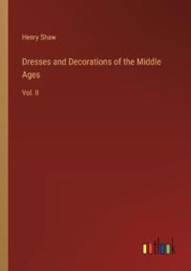Dresses and Decorations of the Middle Ages