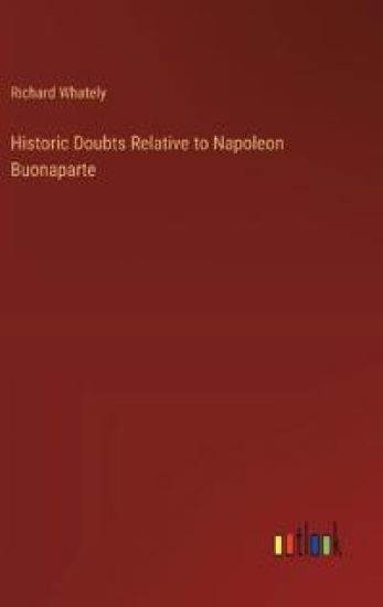 Historic Doubts Relative to Napoleon Buonaparte