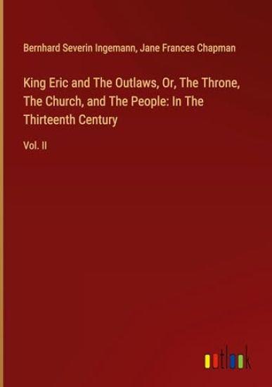 King Eric and The Outlaws, Or, The Throne, The Church, and The People: In The Thirteenth Century: Vol. II