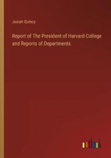 Report of The President of Harvard College and Reports of Departments