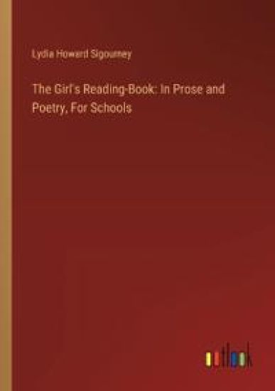 The Girl's Reading-Book: In Prose and Poetry, For Schools