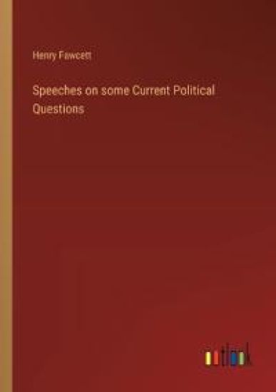 Speeches on some Current Political Questions