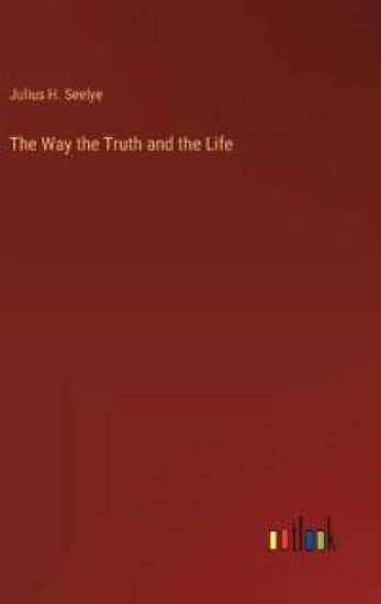 The Way the Truth and the Life