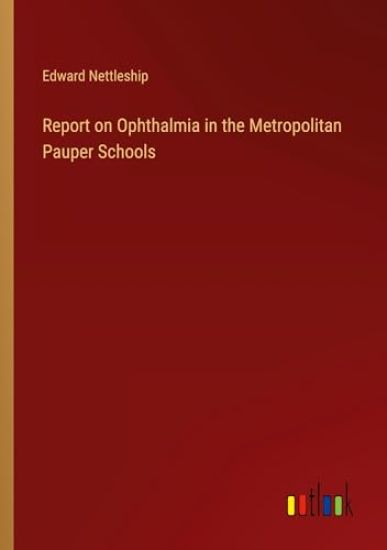 Report on Ophthalmia in the Metropolitan Pauper Schools
