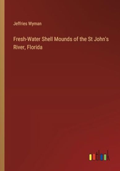 Fresh-Water Shell Mounds of the St John's River, Florida