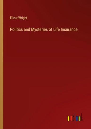 Politics and Mysteries of Life Insurance