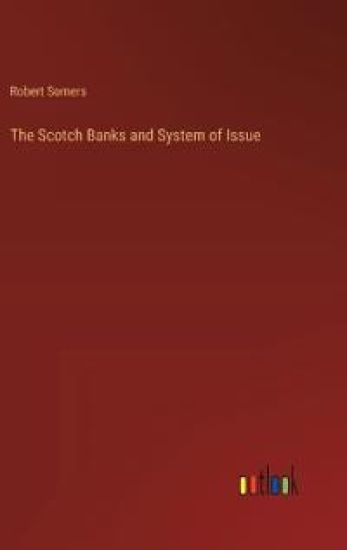 The Scotch Banks and System of Issue