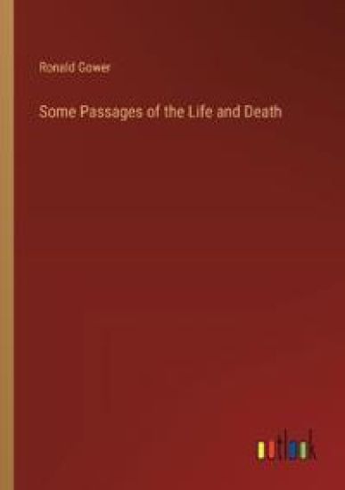 Some Passages of the Life and Death