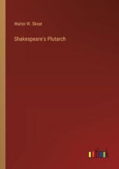 Shakespeare's Plutarch – Walter W Skeat, kirjan kansikuva