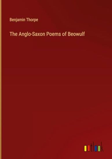 The Anglo-Saxon Poems of Beowulf