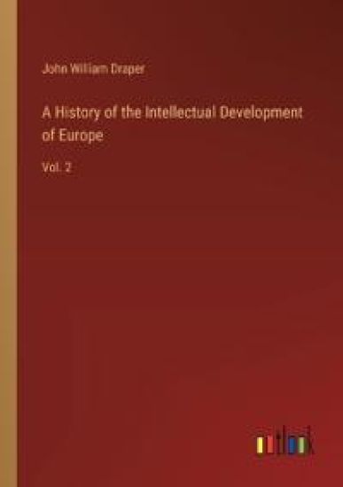 A History of the Intellectual Development of Europe