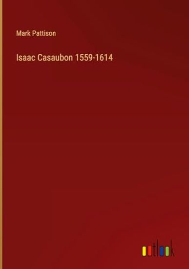 Isaac Casaubon 1559-1614