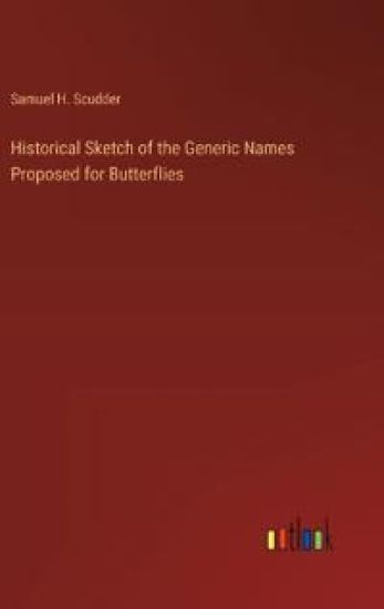 Historical Sketch of the Generic Names Proposed for Butterflies