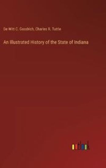 An Illustrated History of the State of Indiana