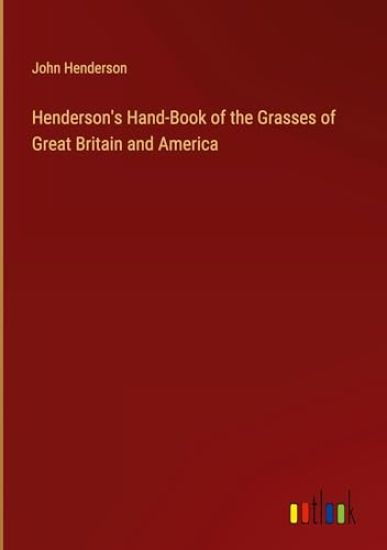 Henderson's Hand-Book of the Grasses of Great Britain and America