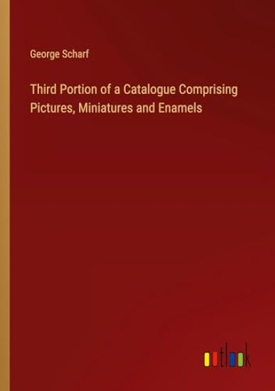 Third Portion of a Catalogue Comprising Pictures, Miniatures and Enamels