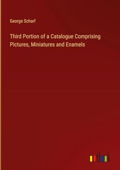 Third Portion of a Catalogue Comprising Pictures, Miniatures and Enamels