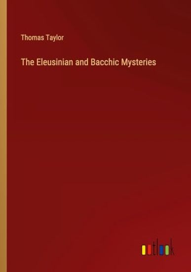 The Eleusinian and Bacchic Mysteries