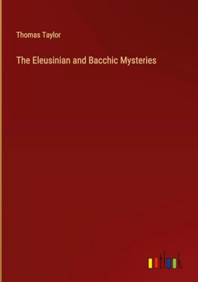 The Eleusinian and Bacchic Mysteries