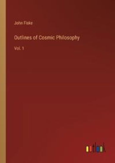 Outlines of Cosmic Philosophy