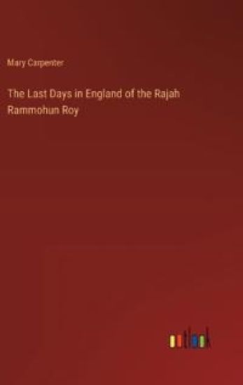 The Last Days in England of the Rajah Rammohun Roy