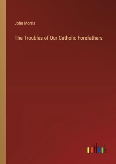 The Troubles of Our Catholic Forefathers