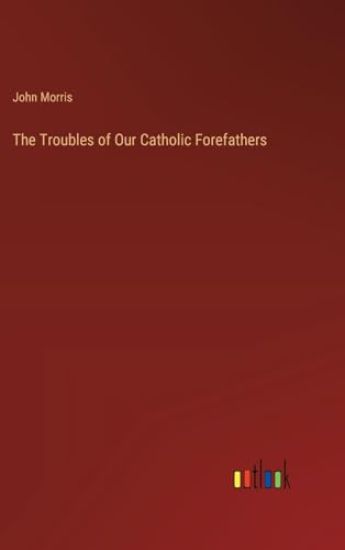 The Troubles of Our Catholic Forefathers