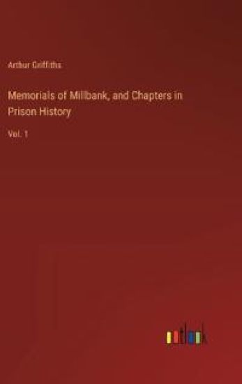 Memorials of Millbank, and Chapters in Prison History