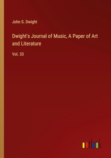 Dwight's Journal of Music, A Paper of Art and Literature