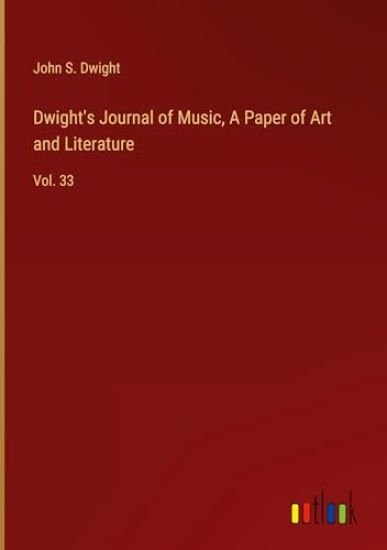 Dwight's Journal of Music, A Paper of Art and Literature
