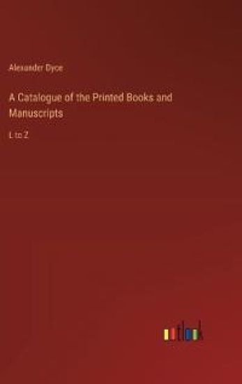 A Catalogue of the Printed Books and Manuscripts – Alexander Dyce, kirjan kansikuva