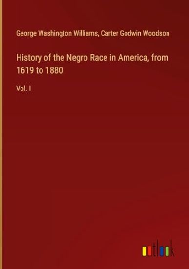 History of the Negro Race in America, from 1619 to 1880
