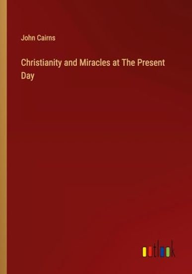 Christianity and Miracles at The Present Day