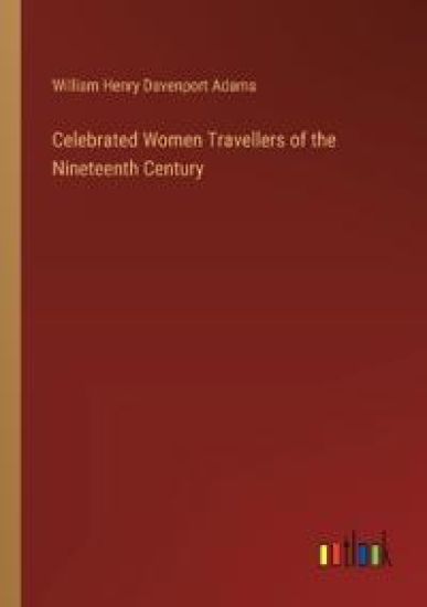 Celebrated Women Travellers of the Nineteenth Century