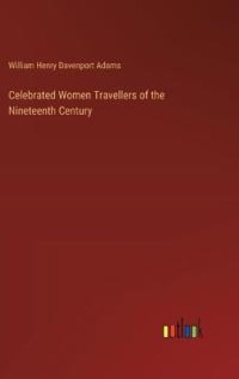 Celebrated Women Travellers of the Nineteenth Century